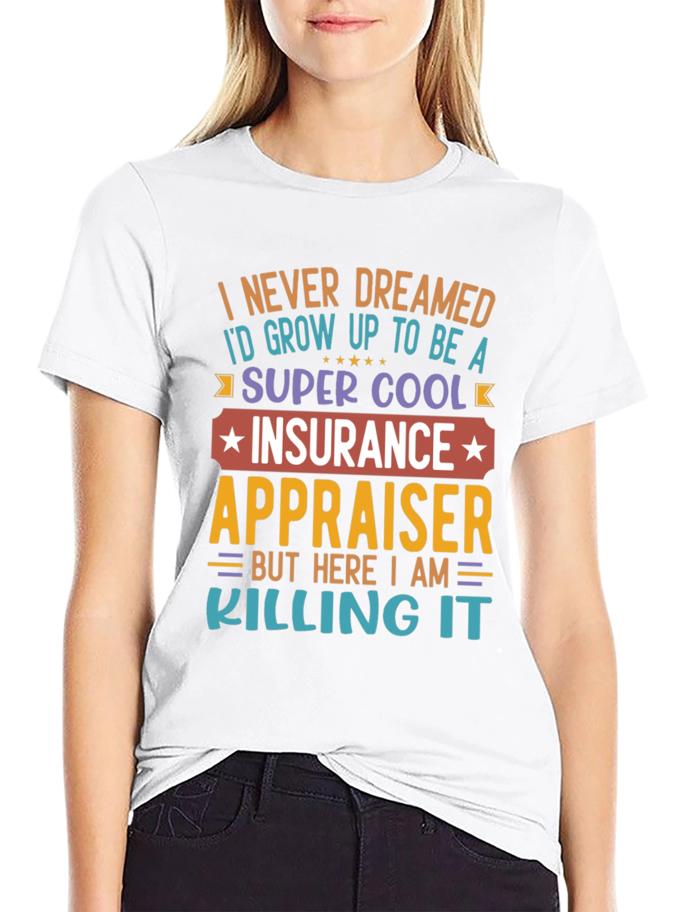 Insurance Appraiser T-Shirt - Never Dreamed