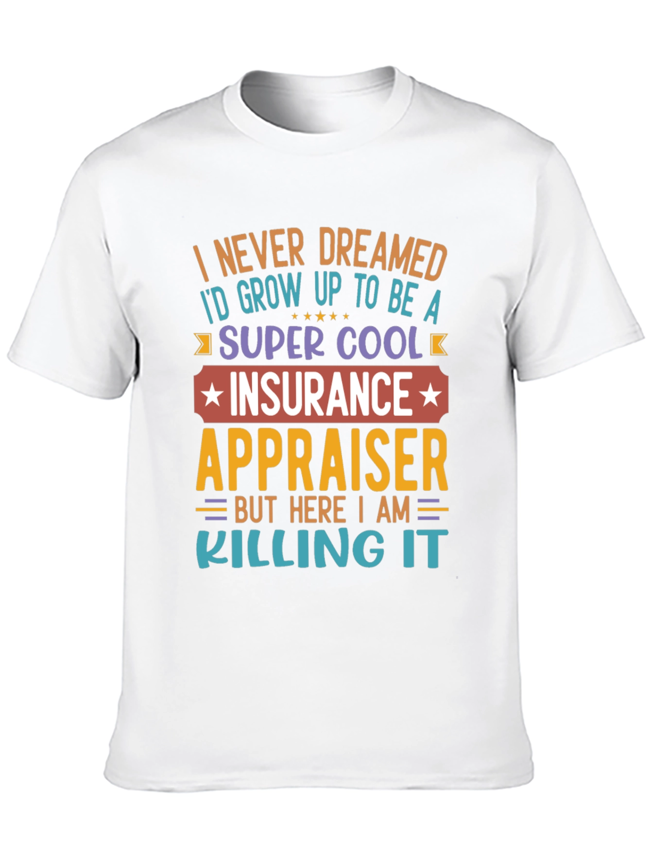 Insurance Appraiser T-Shirt - Never Dreamed