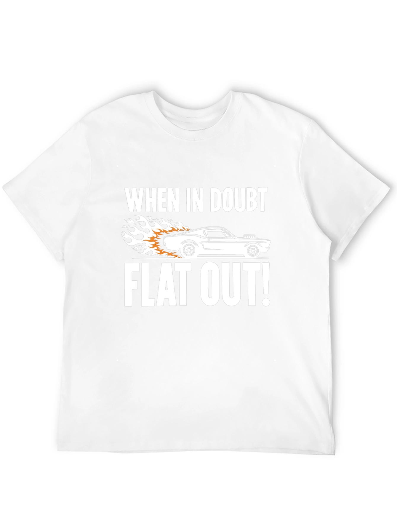 When in Doubt Flat Out! T-Shirt