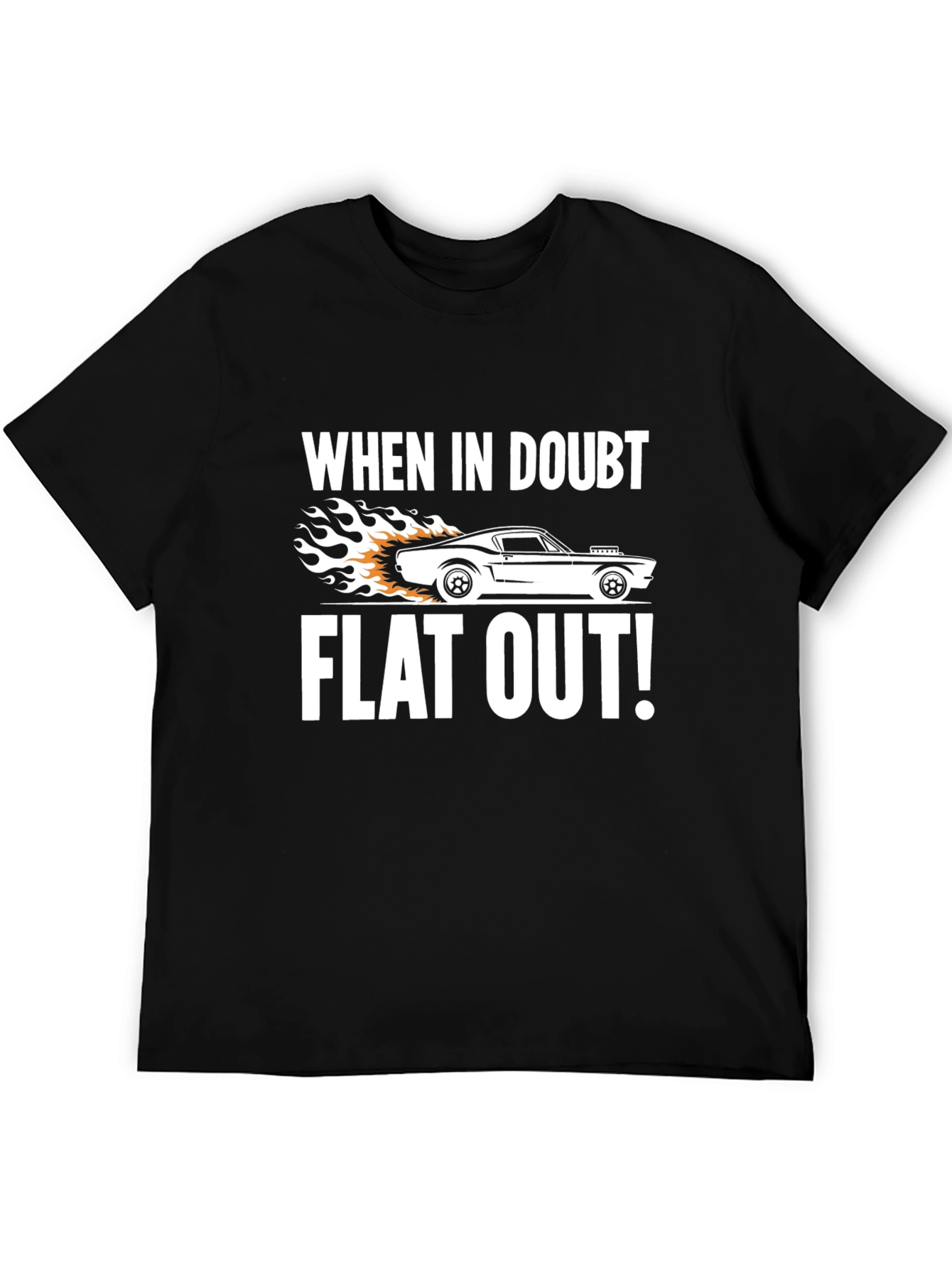When in Doubt Flat Out! T-Shirt