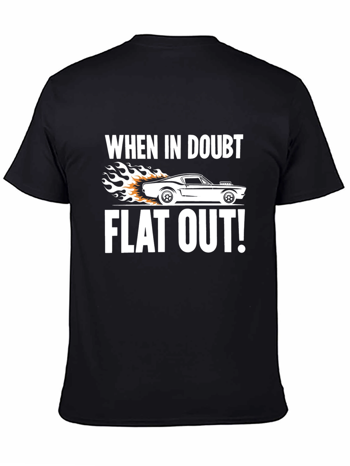 When in Doubt Flat Out! T-Shirt