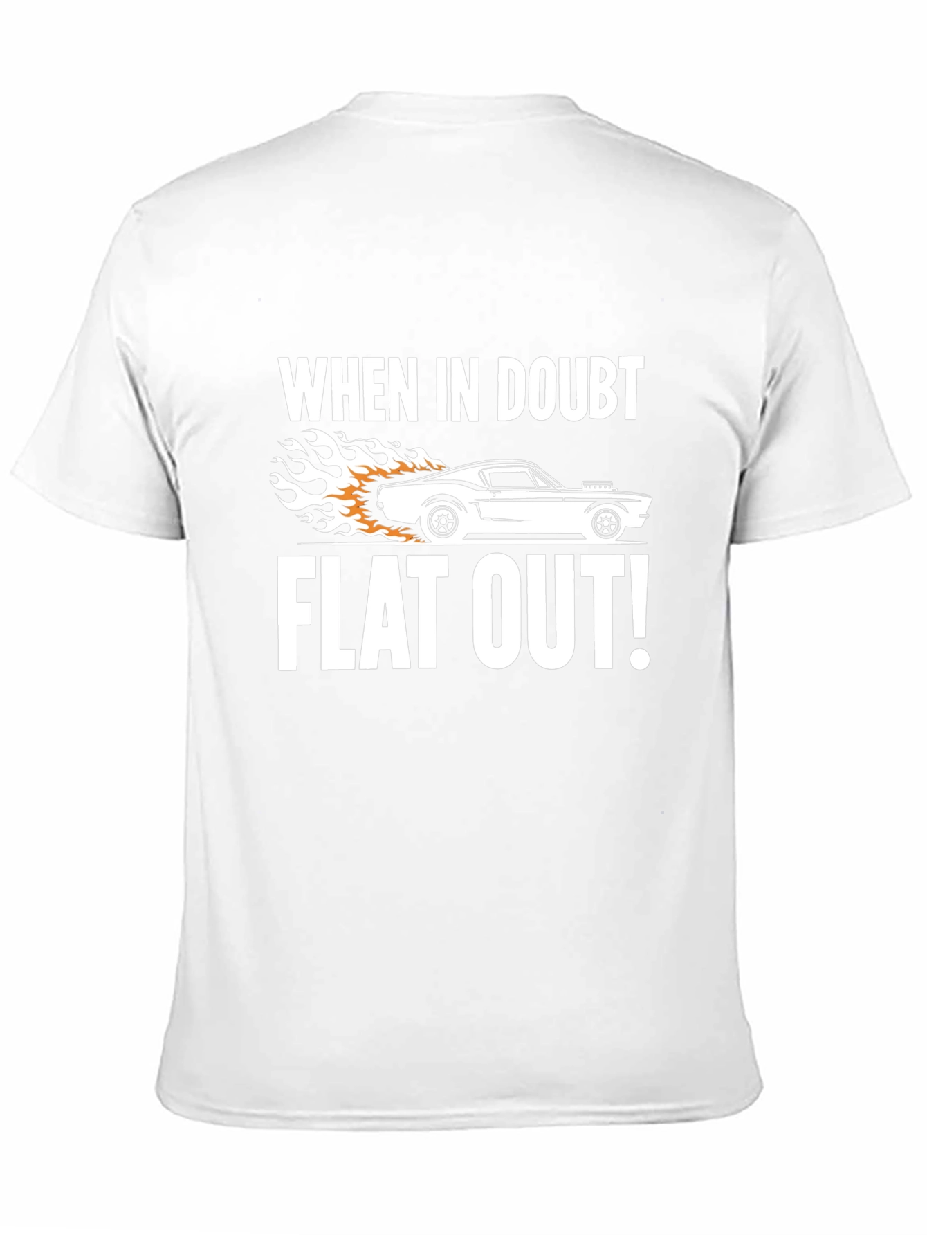 When in Doubt Flat Out! T-Shirt