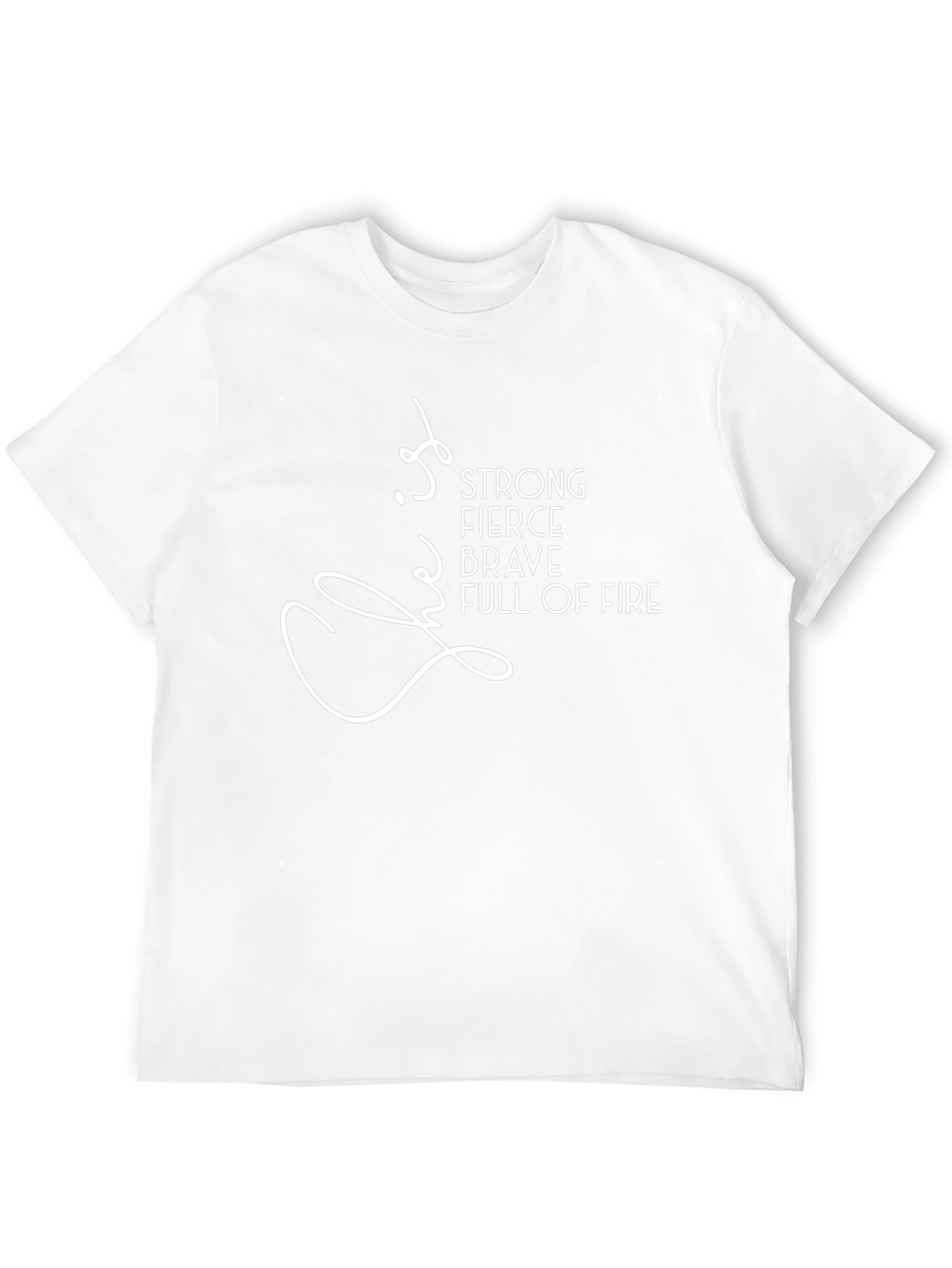 Strong Fierce Brave Full of Fire T-Shirt