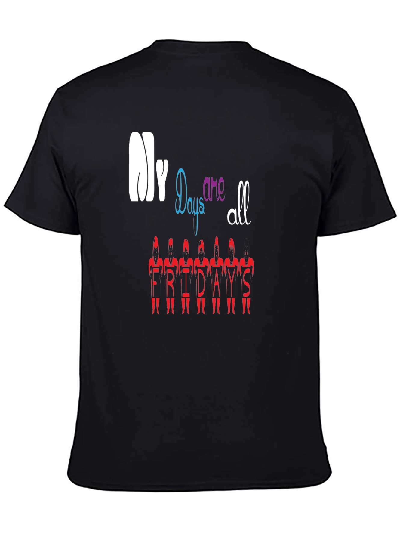 My Days Are All Fridays T-Shirt Black