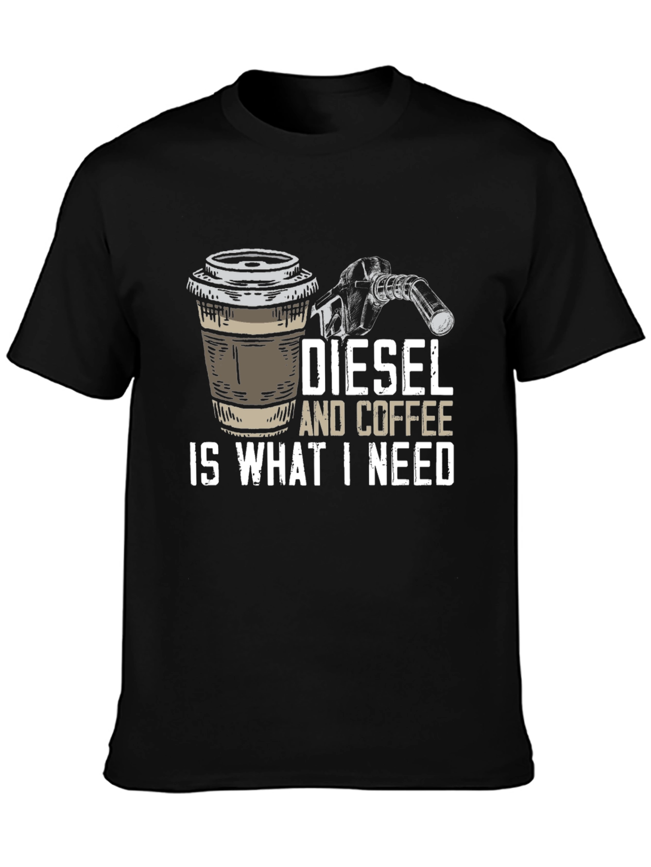 Diesel and Coffee T-Shirt - What I Need