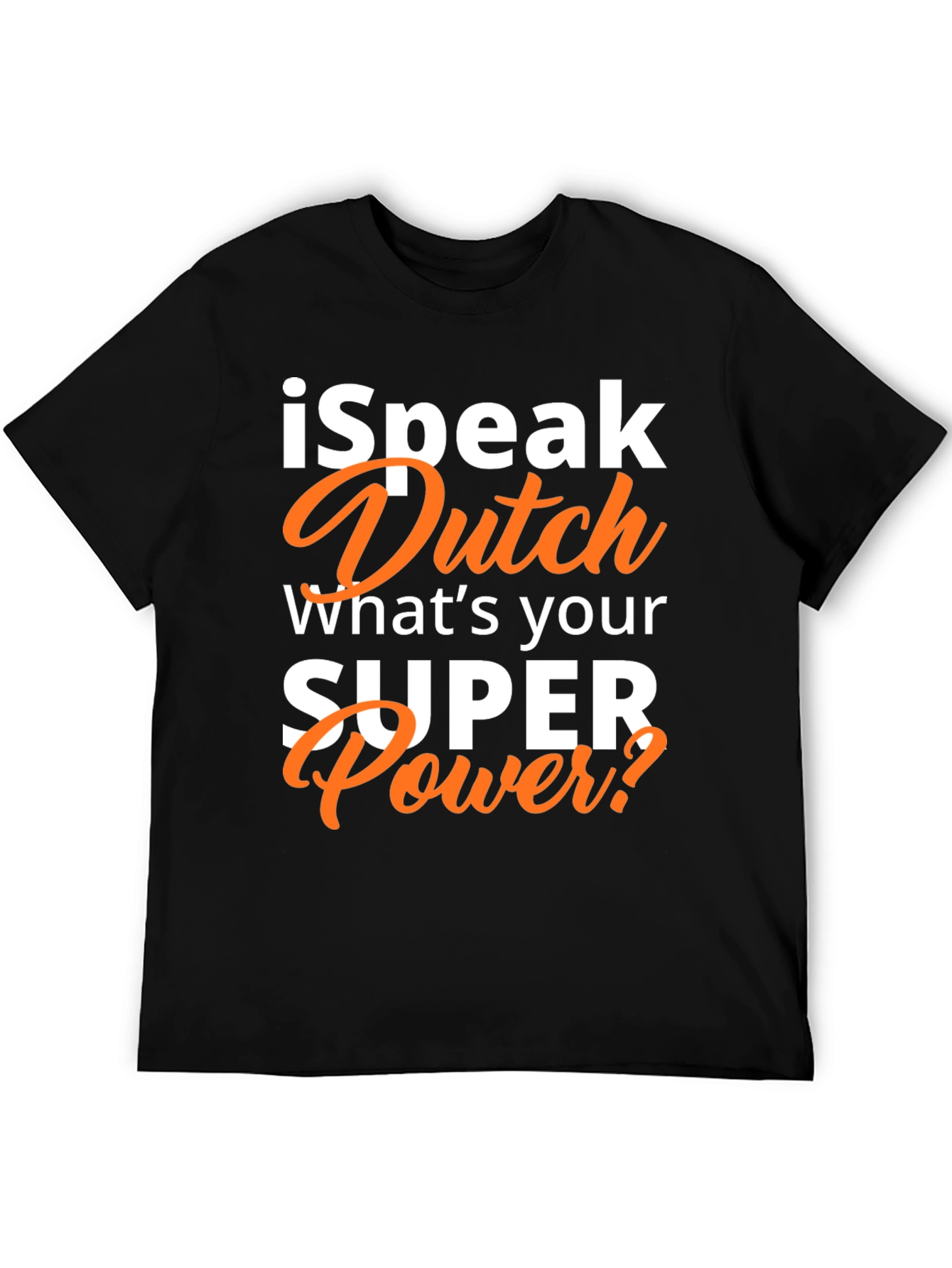 I Speak Dutch T-Shirt - Whats Your Superpower?