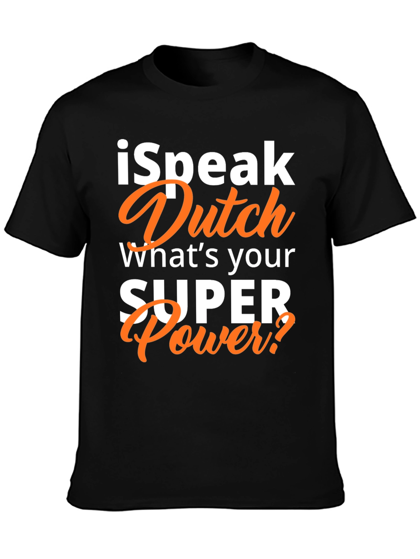 I Speak Dutch T-Shirt - Whats Your Superpower?
