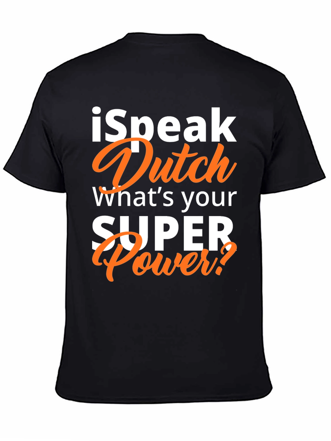 I Speak Dutch T-Shirt - Whats Your Superpower?