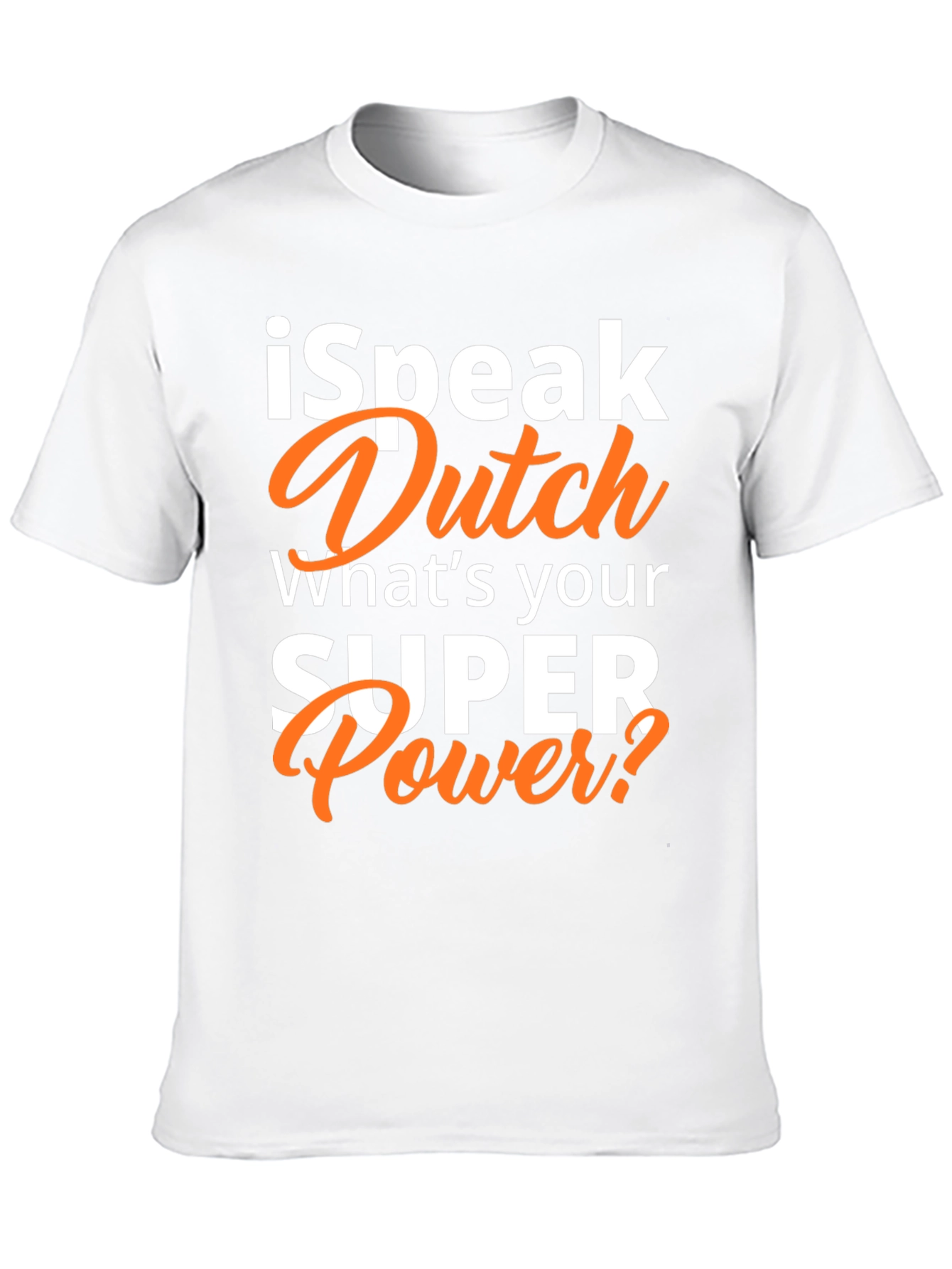 I Speak Dutch T-Shirt - Whats Your Superpower?