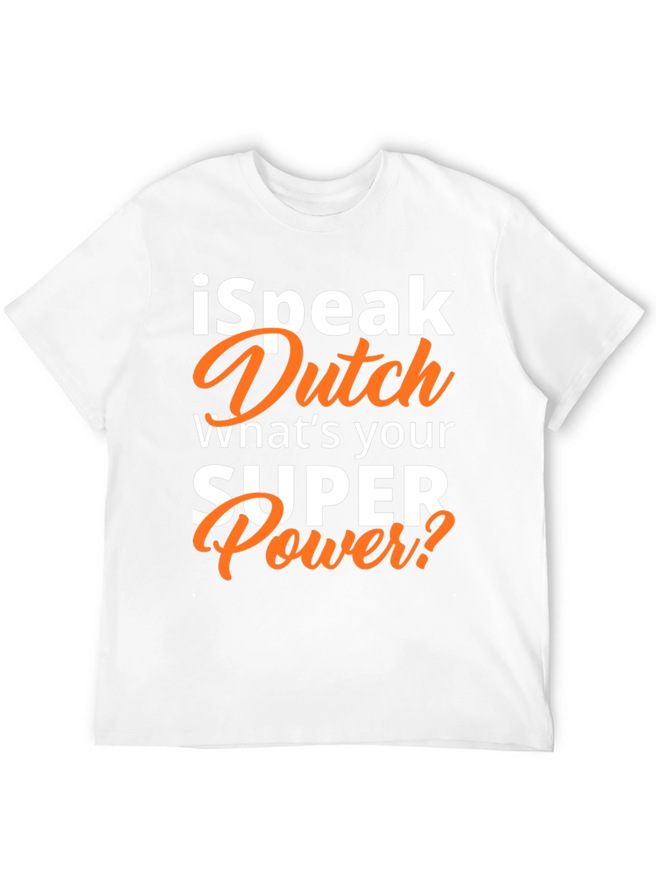 I Speak Dutch T-Shirt - Whats Your Superpower?