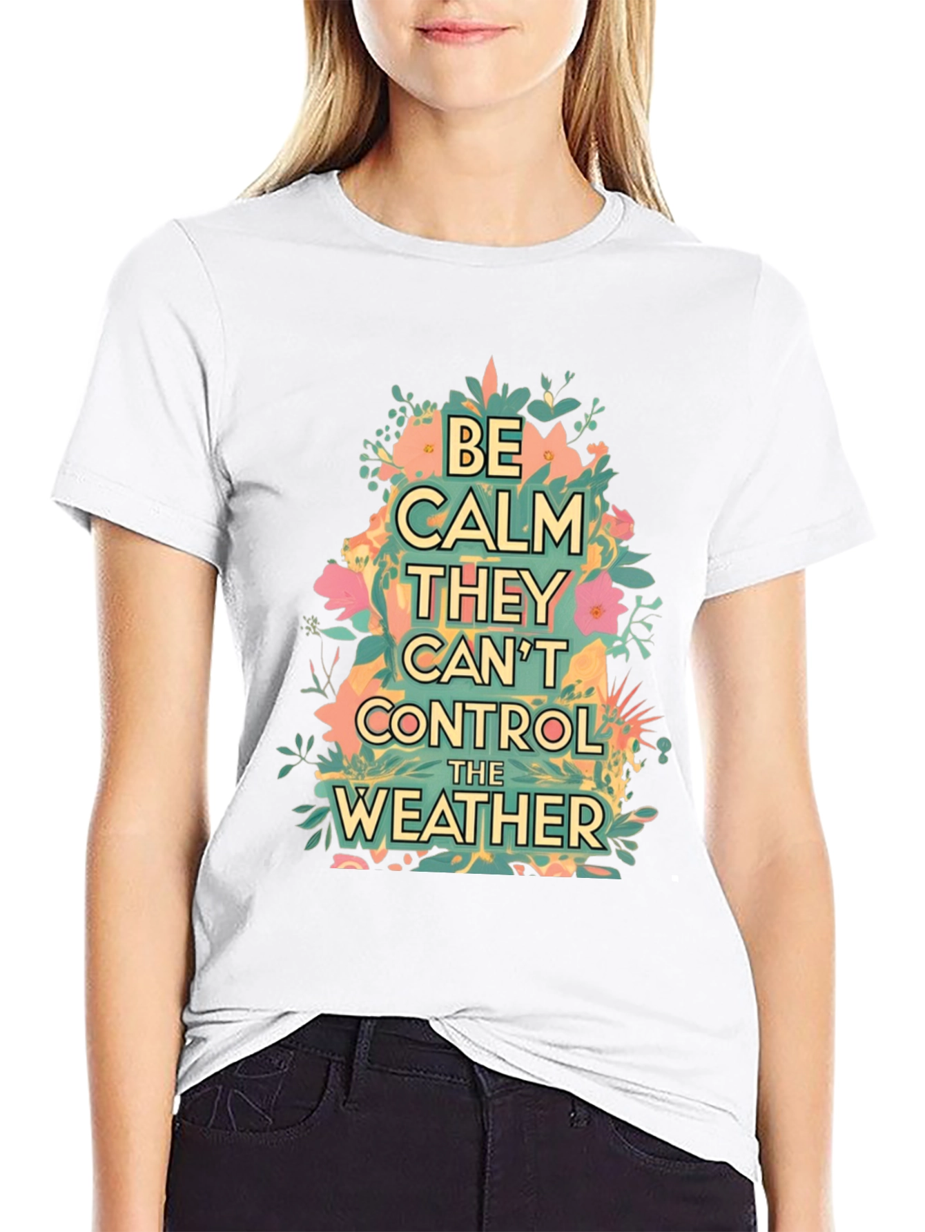 Be Calm They Cant Control The Weather Graphic Tee