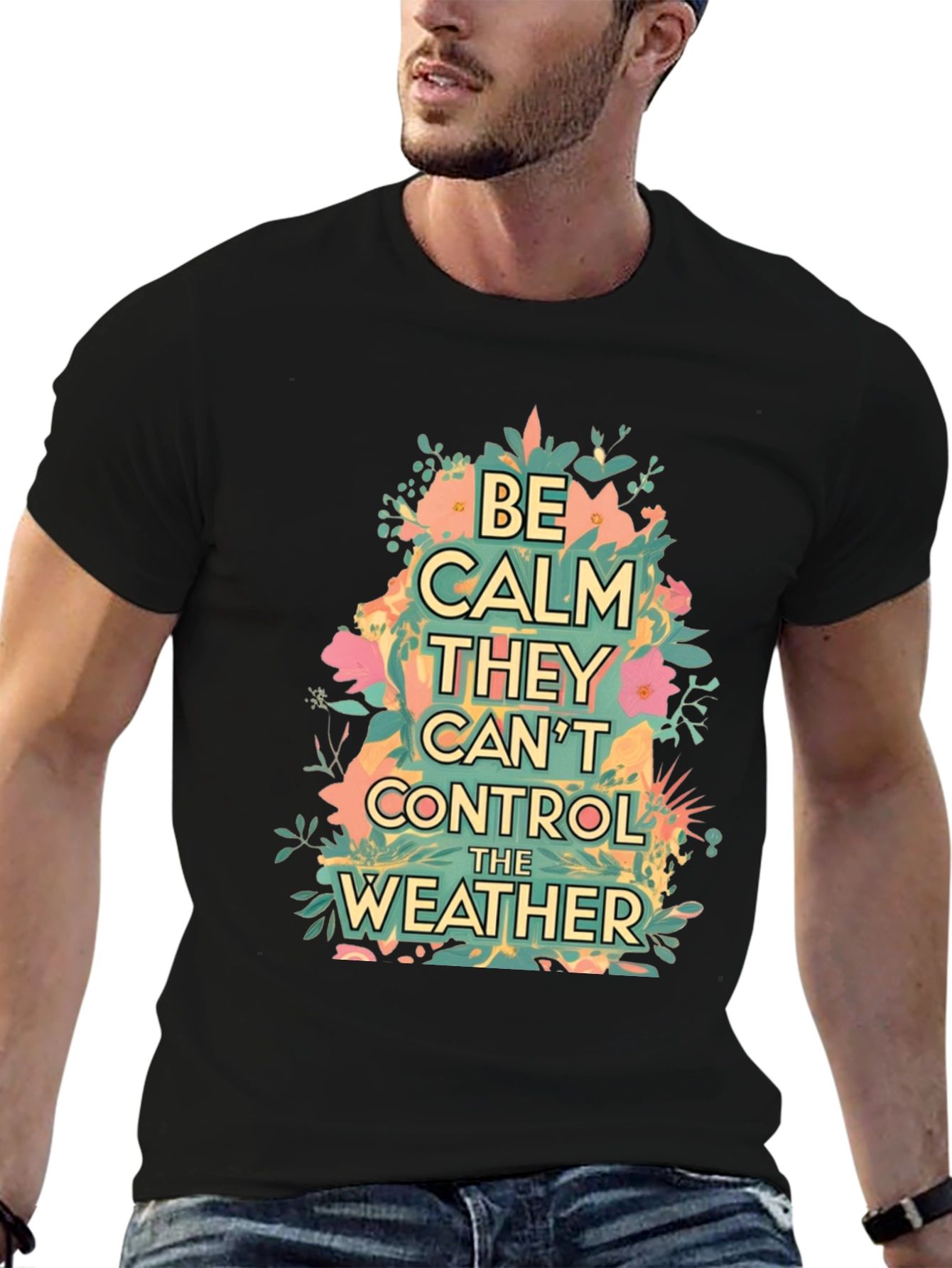 Be Calm They Cant Control The Weather Graphic Tee