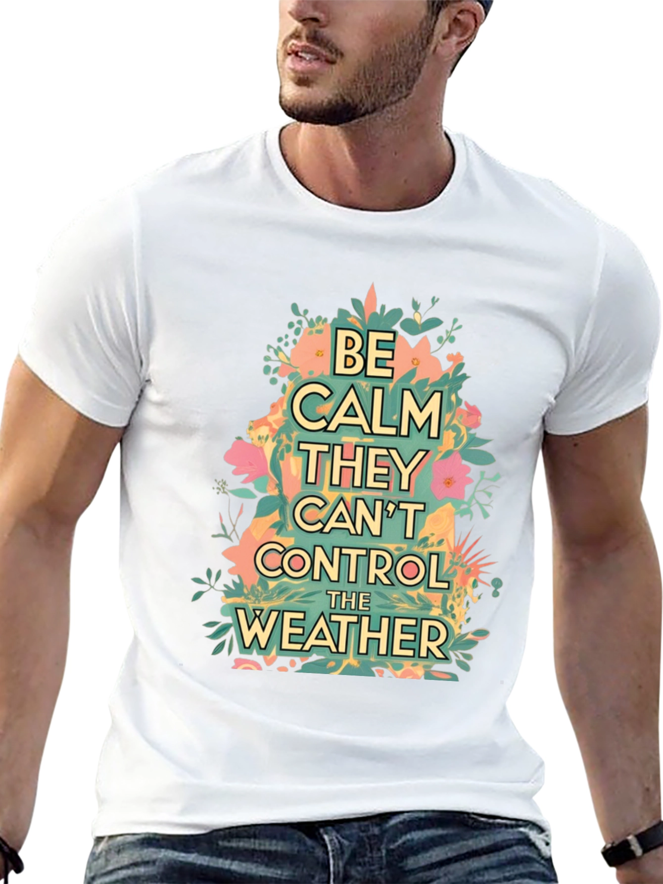 Be Calm They Cant Control The Weather Graphic Tee
