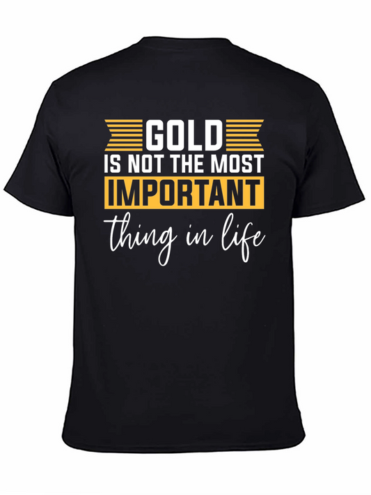 Gold is Not The Most Important Thing in Life T-Shirt