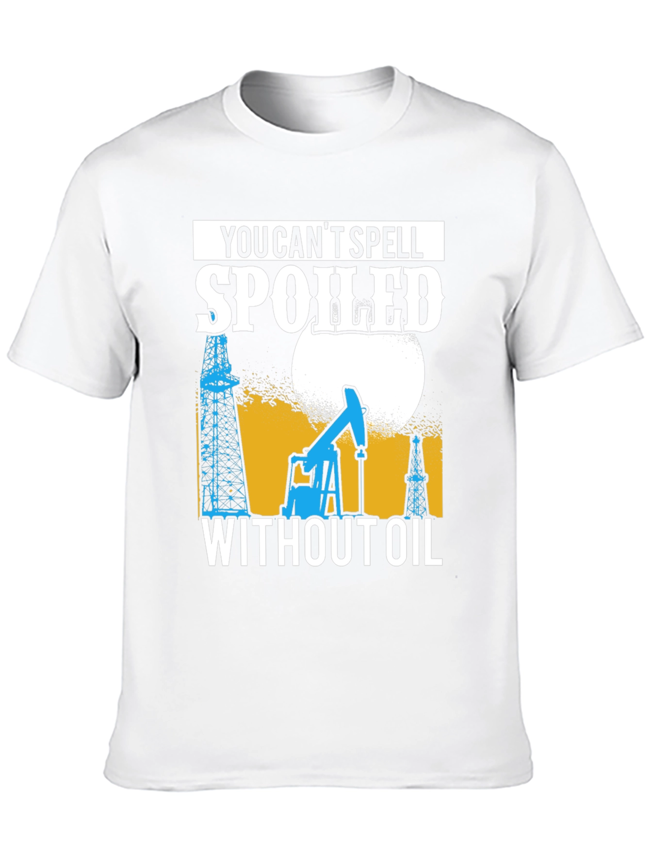 Spoiled Without Oil T-Shirt