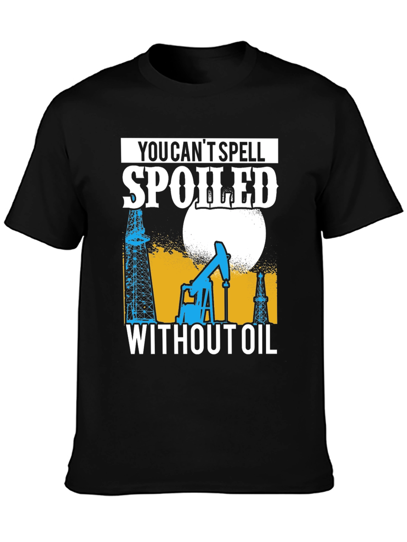 Spoiled Without Oil T-Shirt