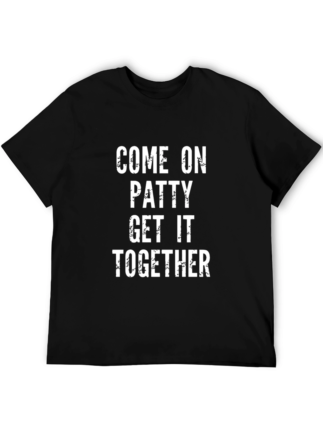 Come On Patty Get It Together Black T-Shirt