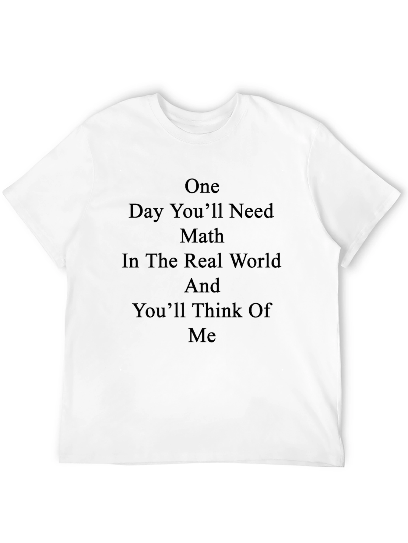 One Day Youll Need Math T-Shirt