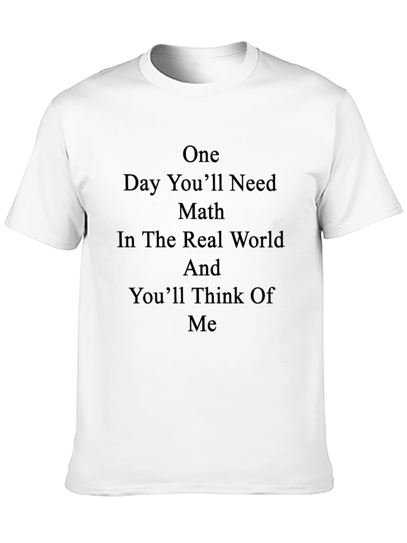 One Day Youll Need Math T-Shirt