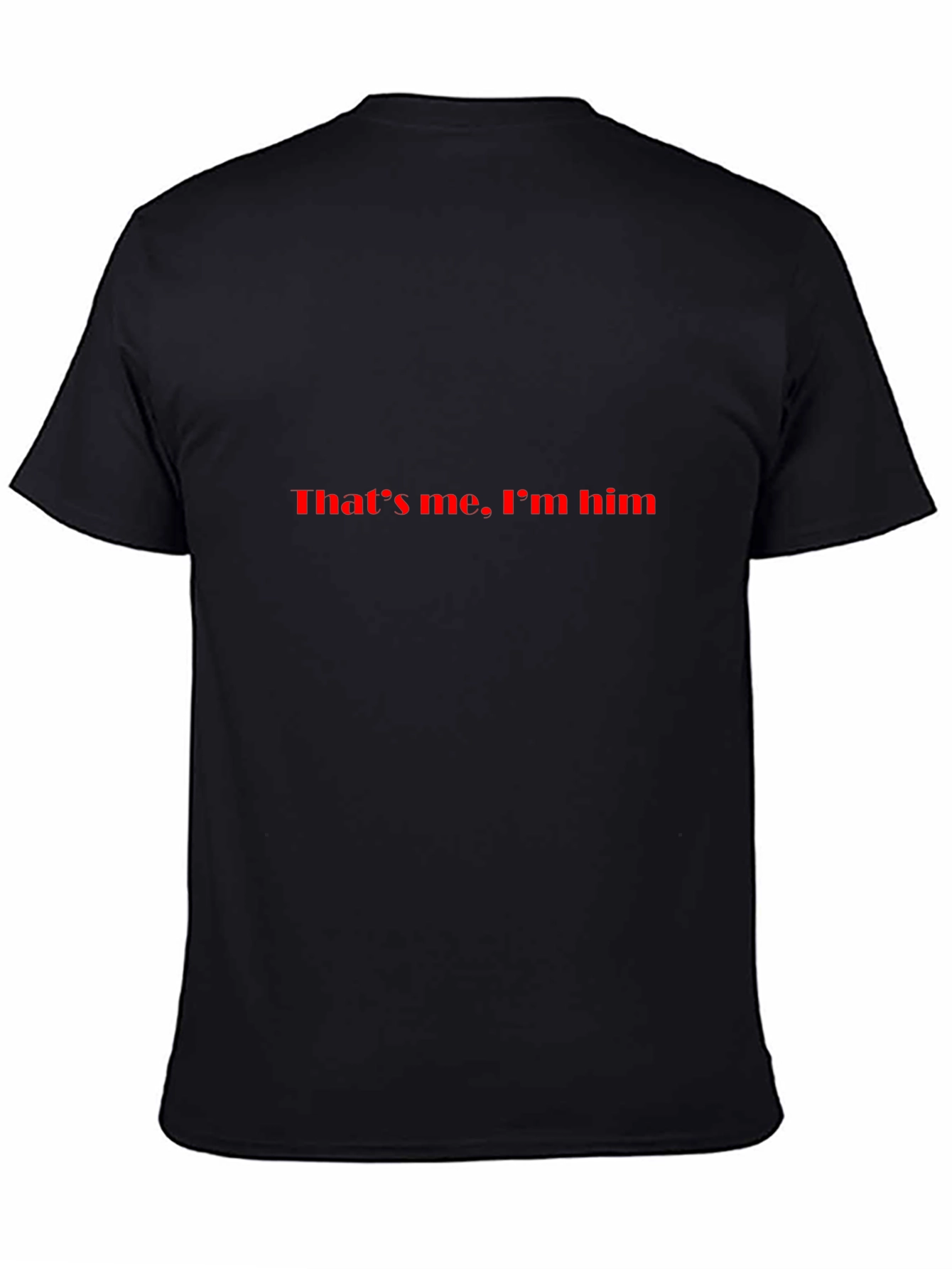Thats Me. Im Him. Black T-Shirt