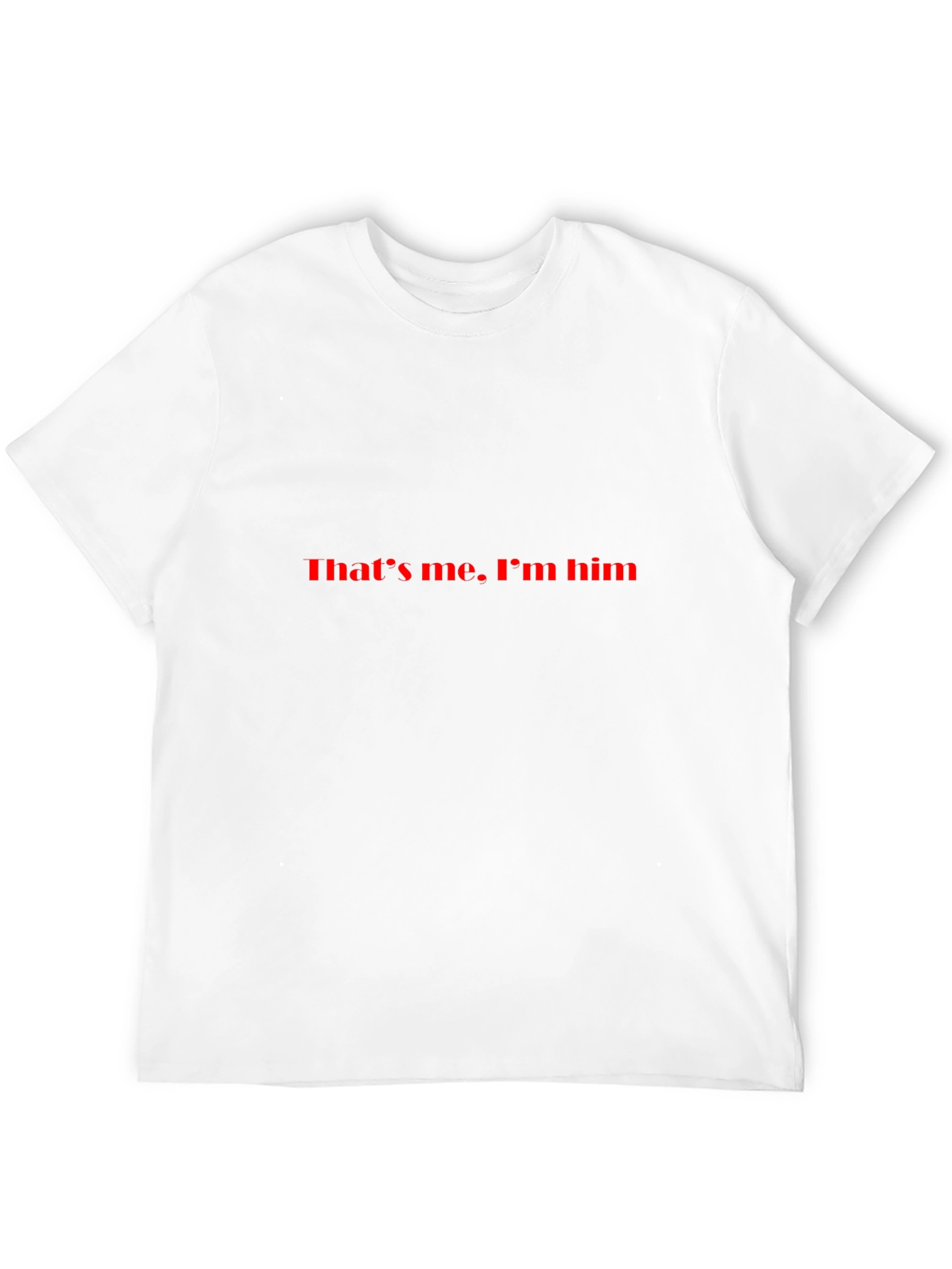 Thats Me. Im Him. Black T-Shirt