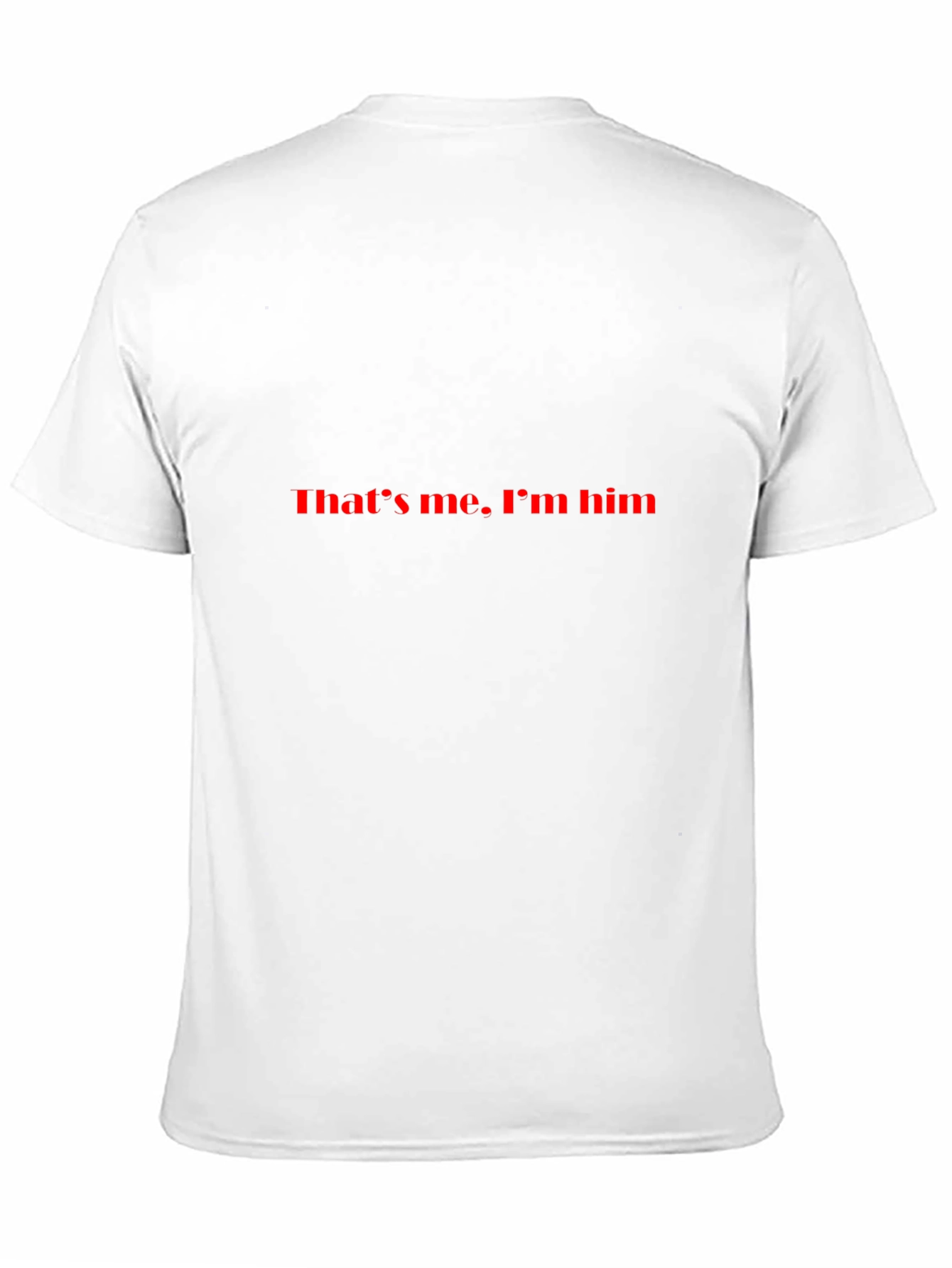 Thats Me. Im Him. Black T-Shirt