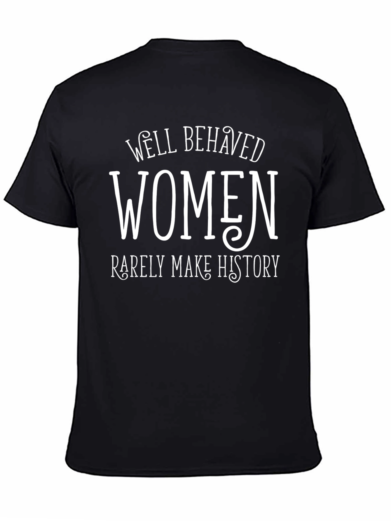 Well Behaved Women T-Shirt Slogan Tee