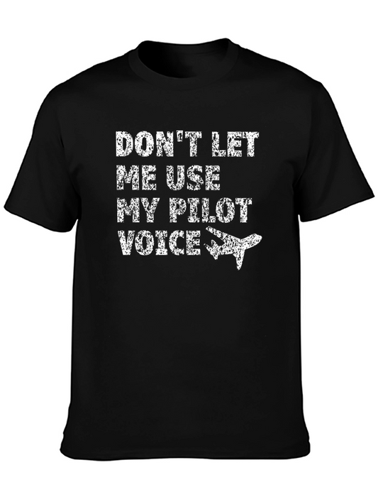 Dont Let Me Use My Pilot Voice T-Shirt