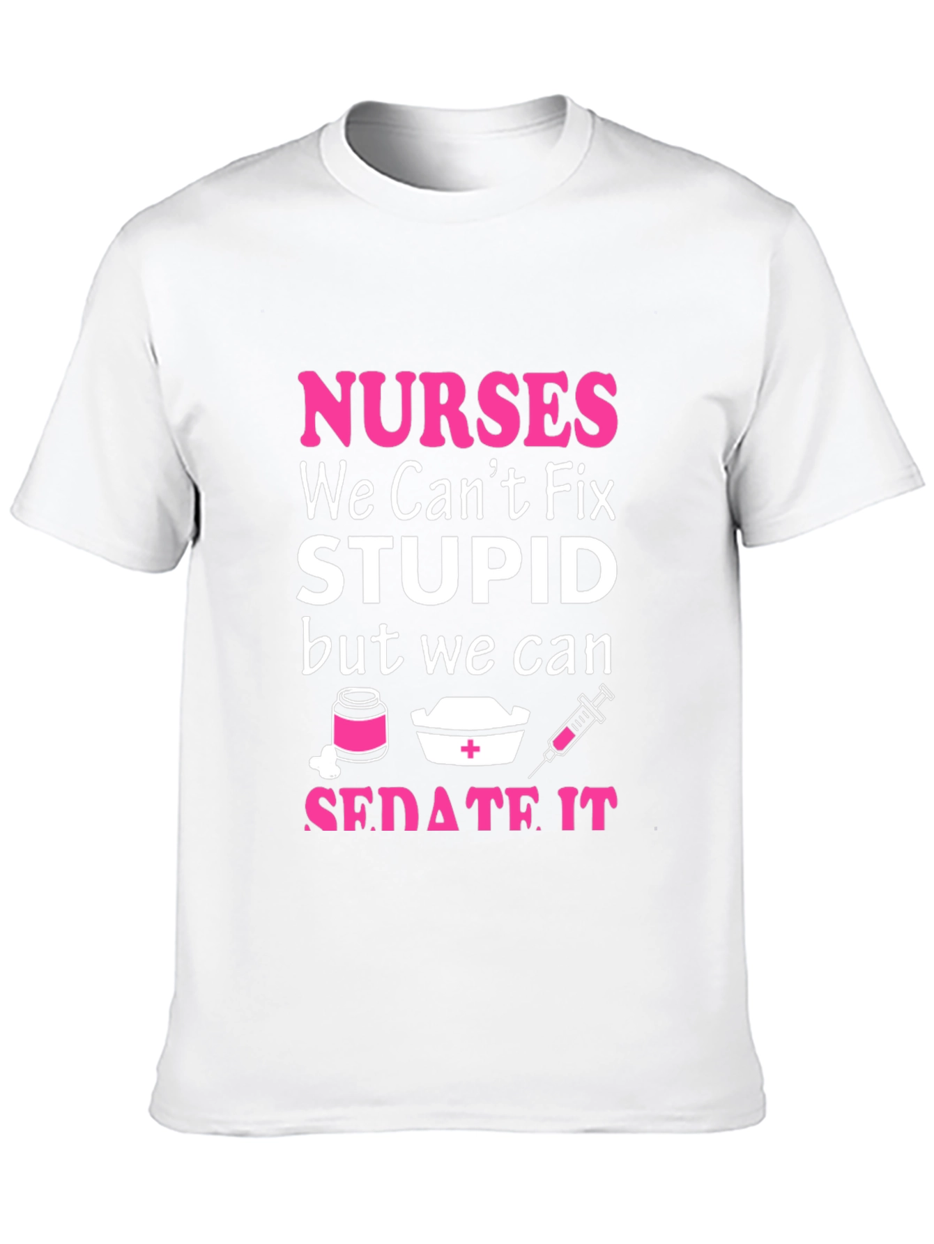 Nurses Cant Fix Stupid T-Shirt