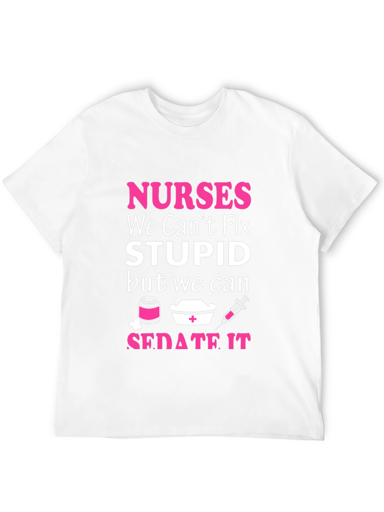 Nurses Cant Fix Stupid T-Shirt