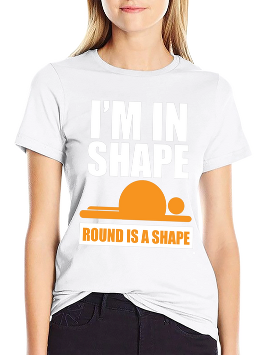 Funny Im in Shape Round T-Shirt