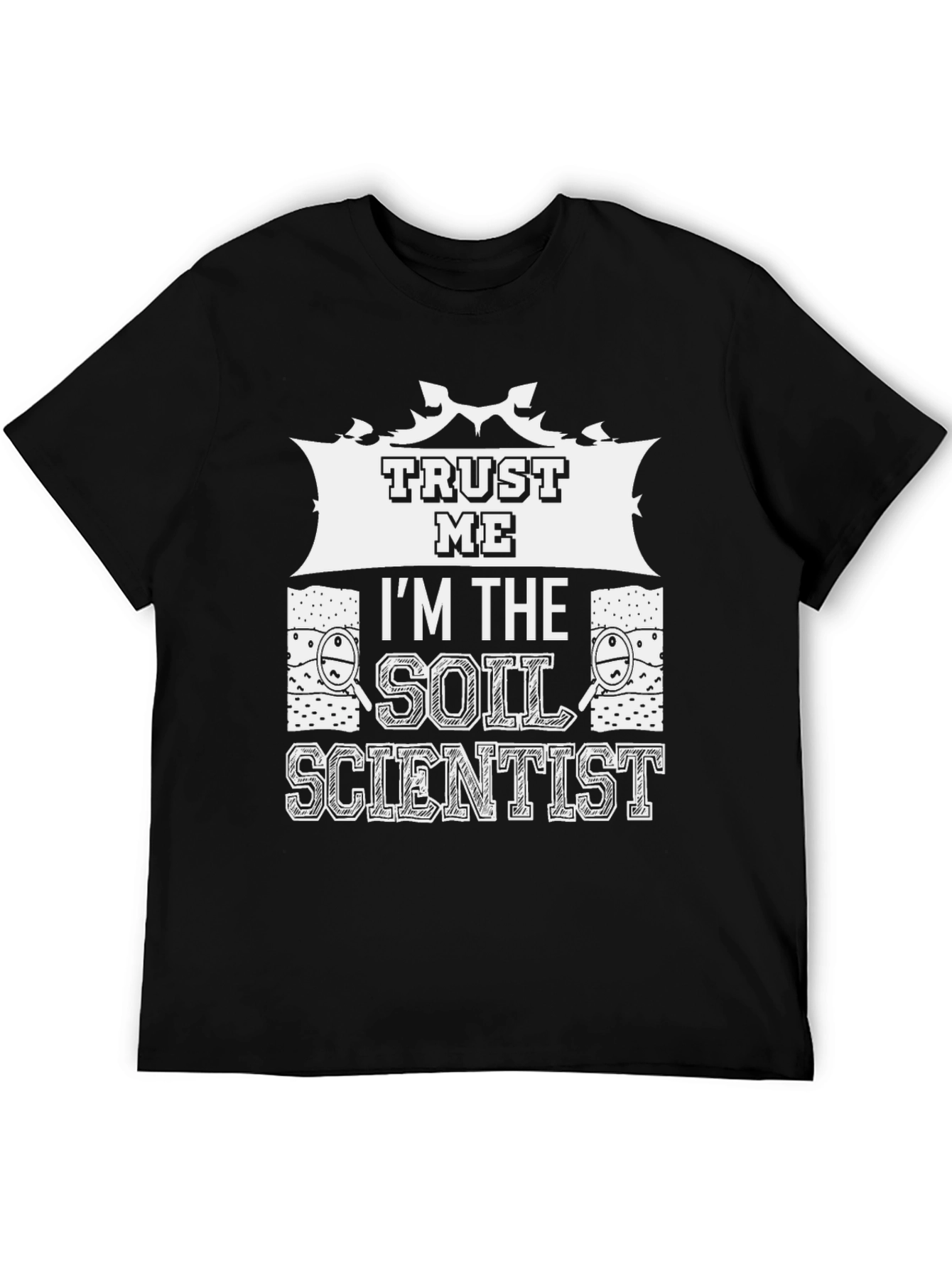 Trust Me Im The Soil Scientist T-Shirt