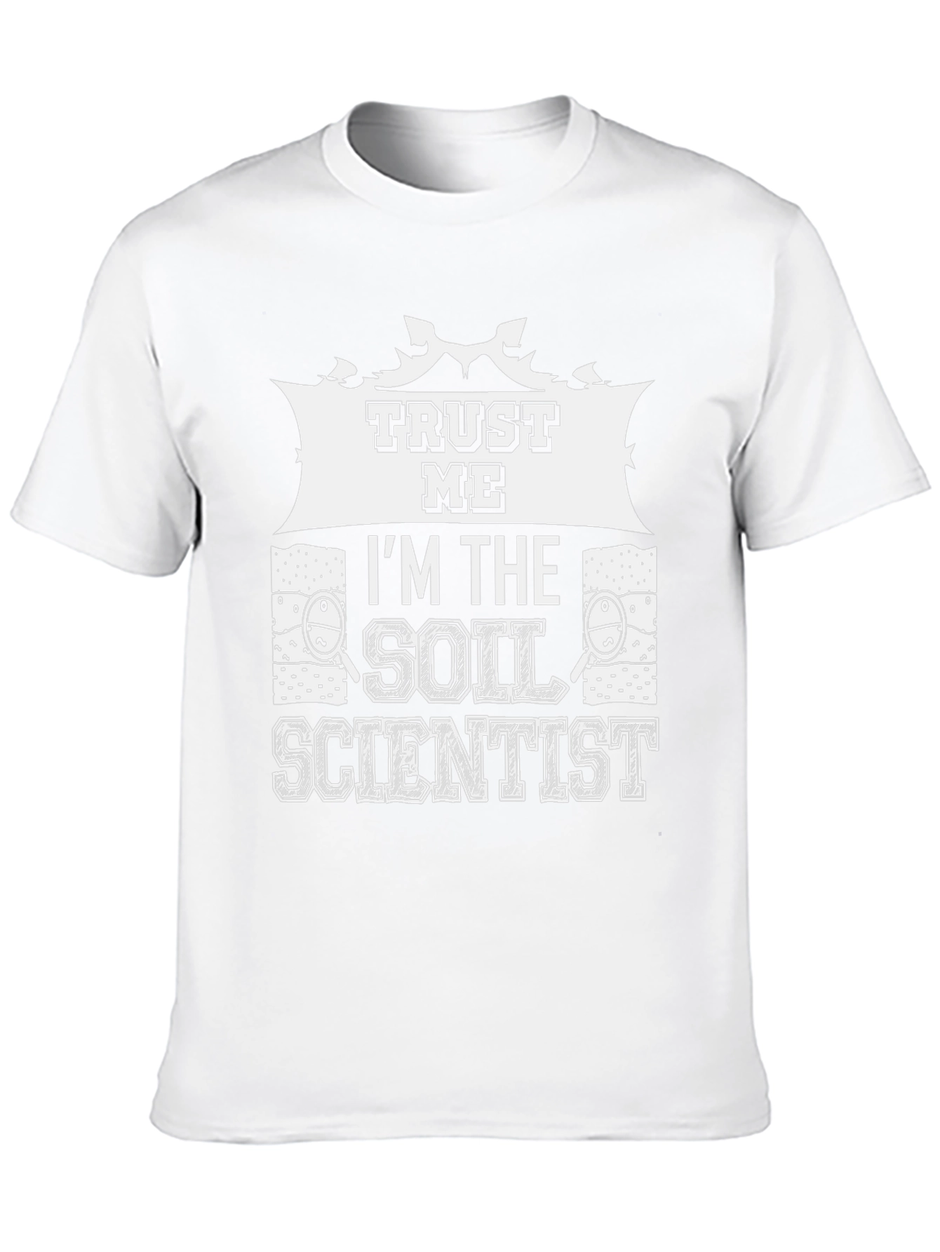 Trust Me Im The Soil Scientist T-Shirt