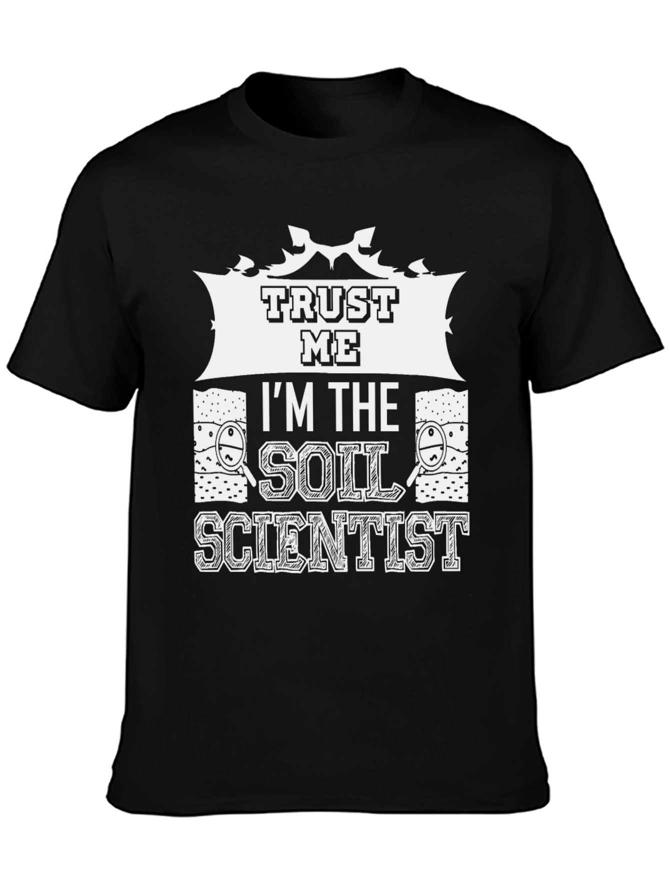 Trust Me Im The Soil Scientist T-Shirt