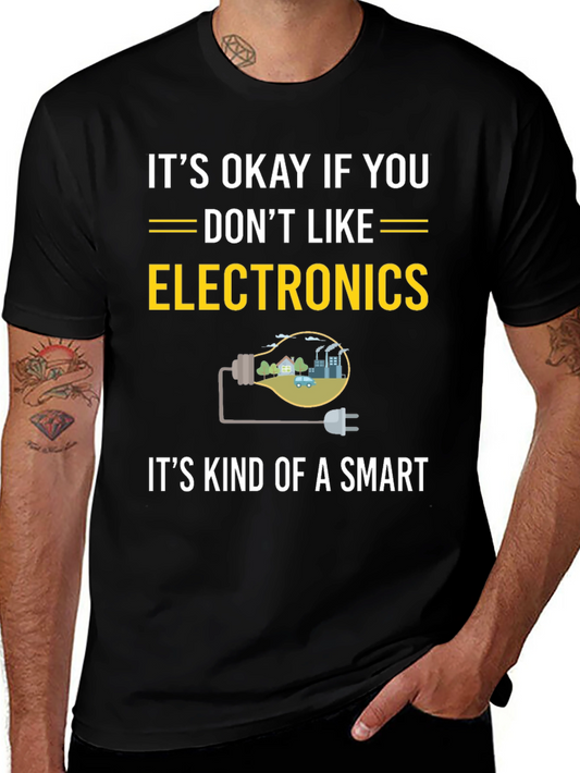 Funny Electronics T-Shirt - Its Okay If You Dont Like