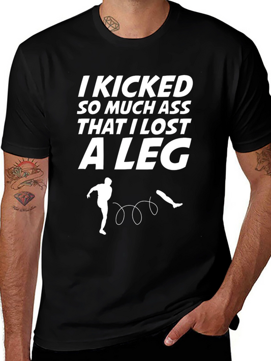 Funny Kicking Ass T-Shirt - Lost A Leg