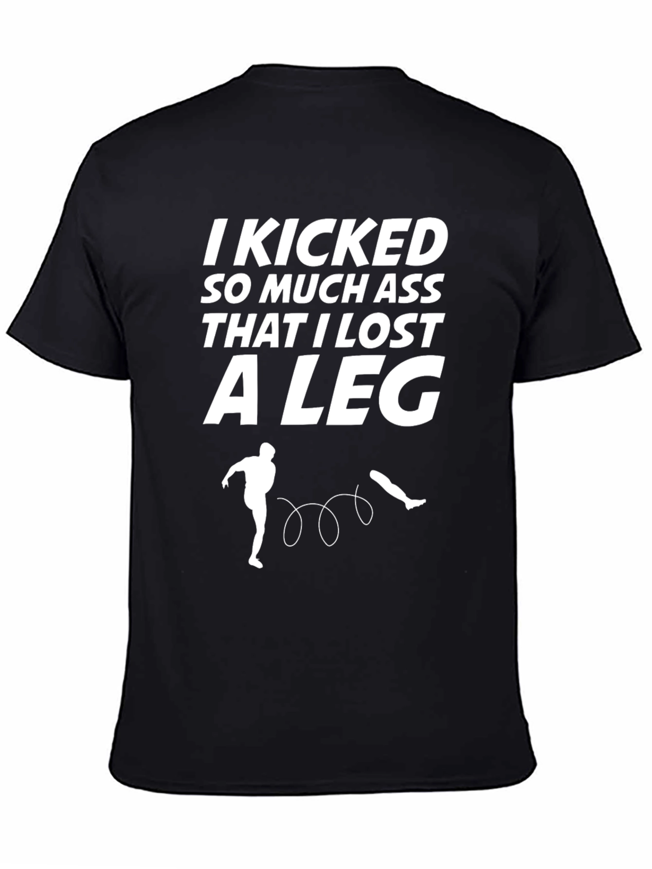 Funny Kicking Ass T-Shirt - Lost A Leg