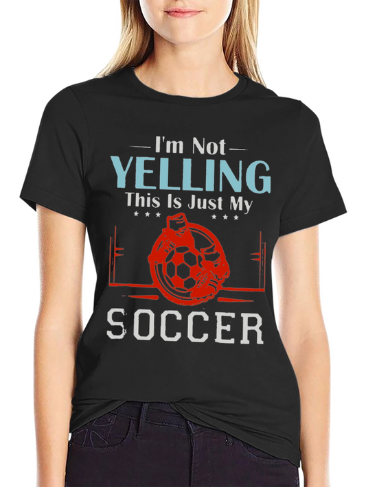 Funny Soccer T-Shirt - Im Not Yelling