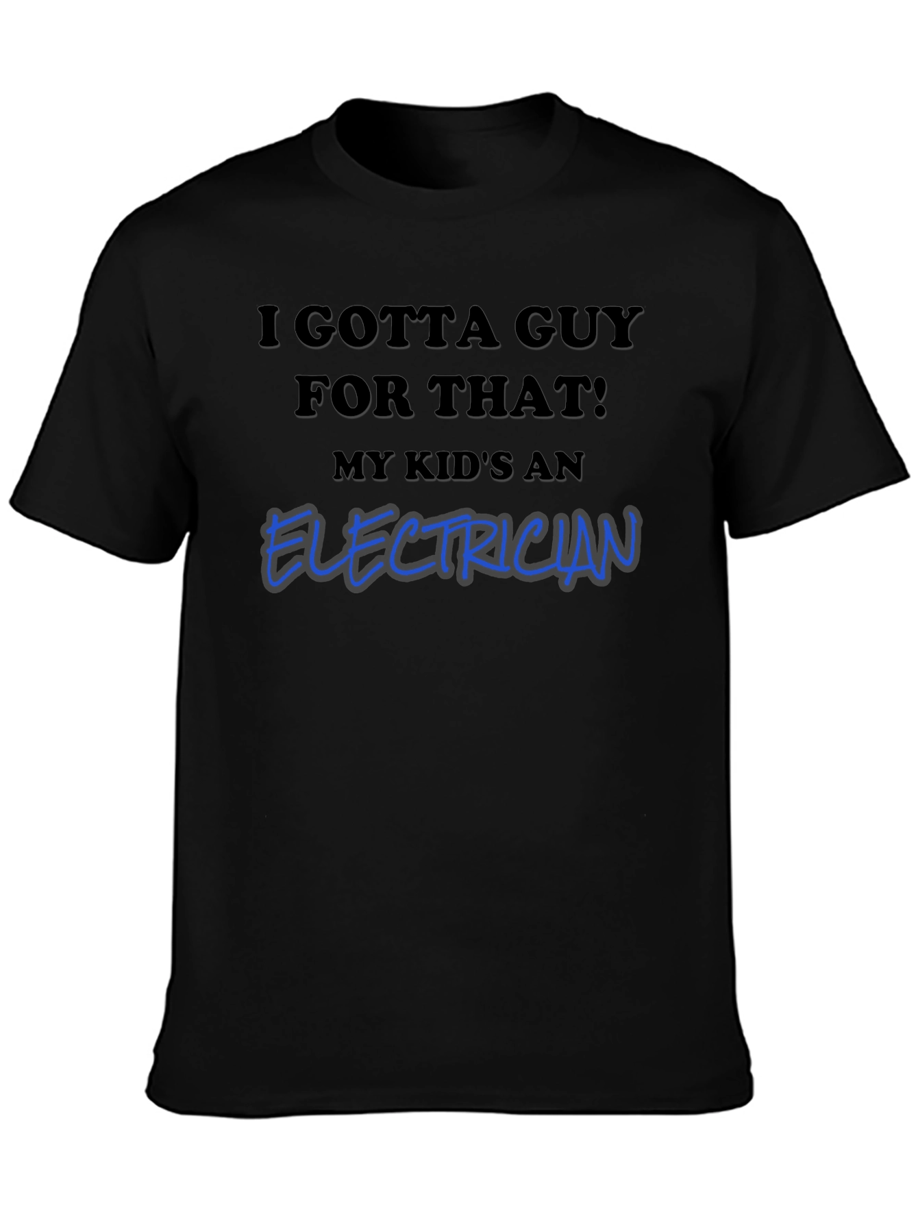 I Gotta Guy For That Electrician T-Shirt