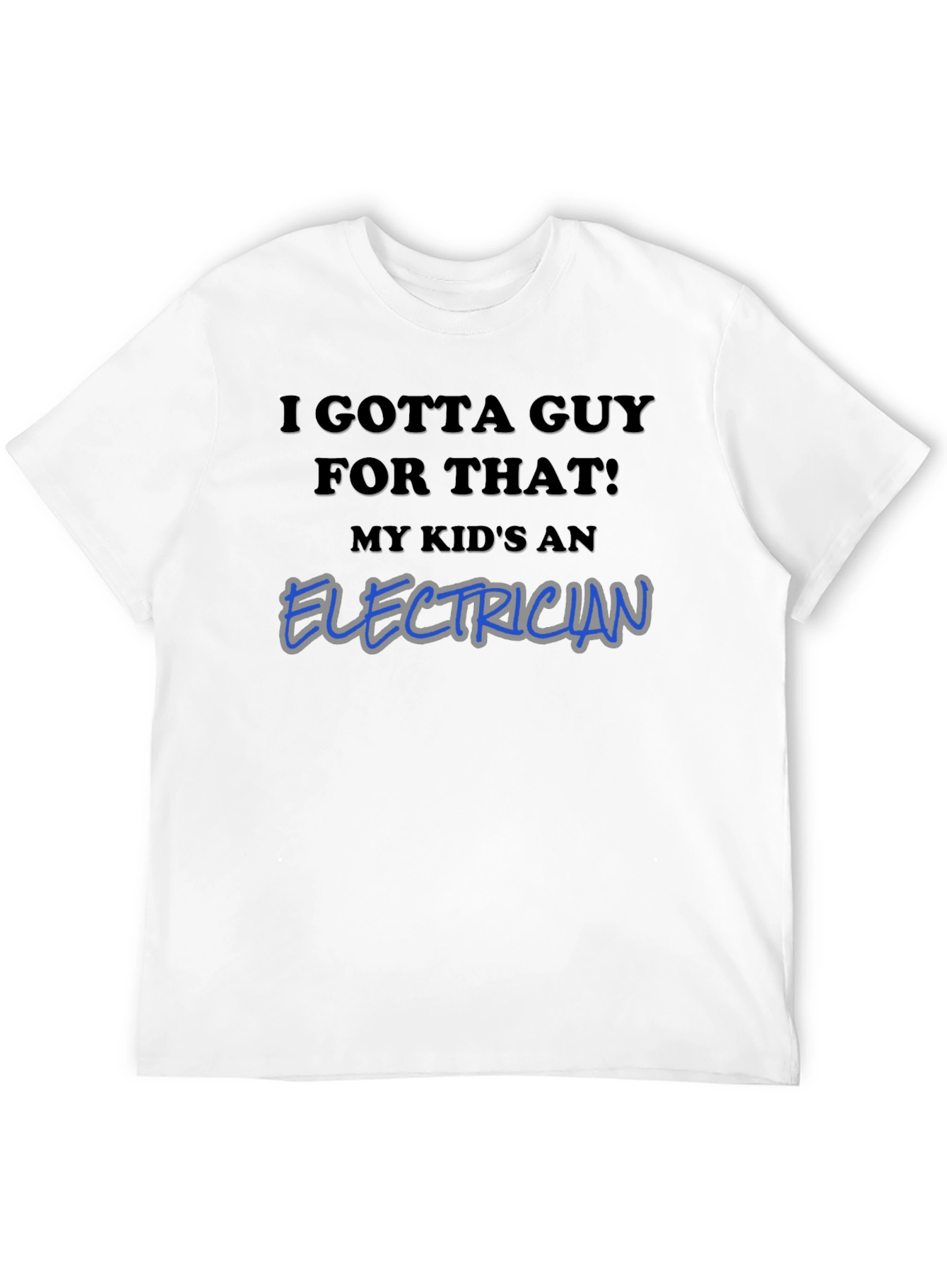 I Gotta Guy For That Electrician T-Shirt