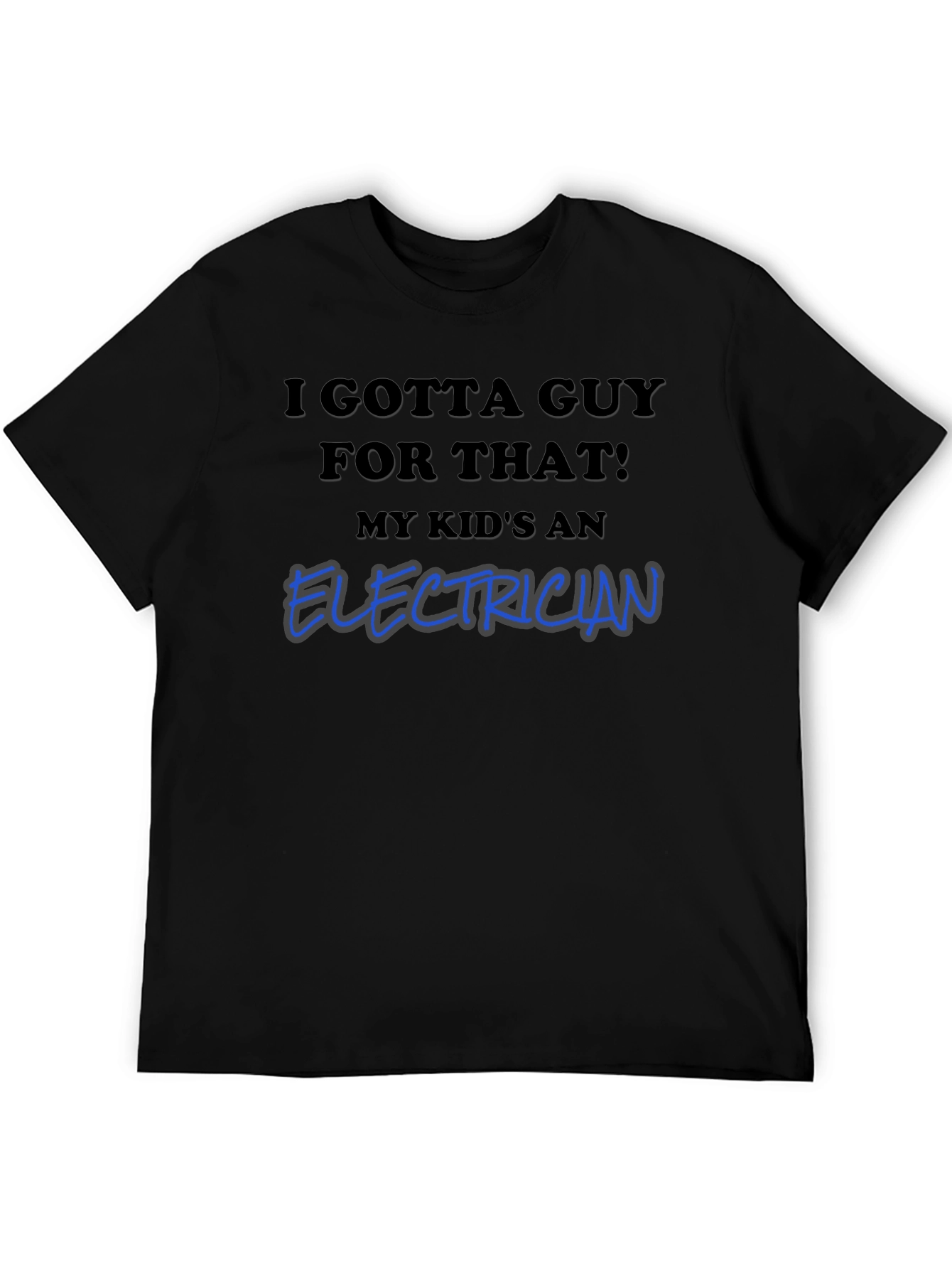 I Gotta Guy For That Electrician T-Shirt