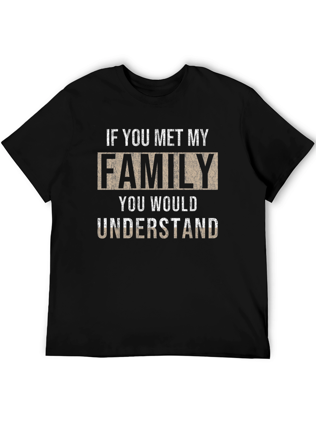 If You Met My Family T-Shirt - Novelty Apparel