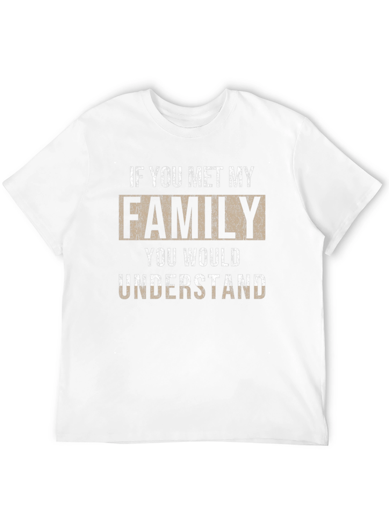 If You Met My Family T-Shirt - Novelty Apparel