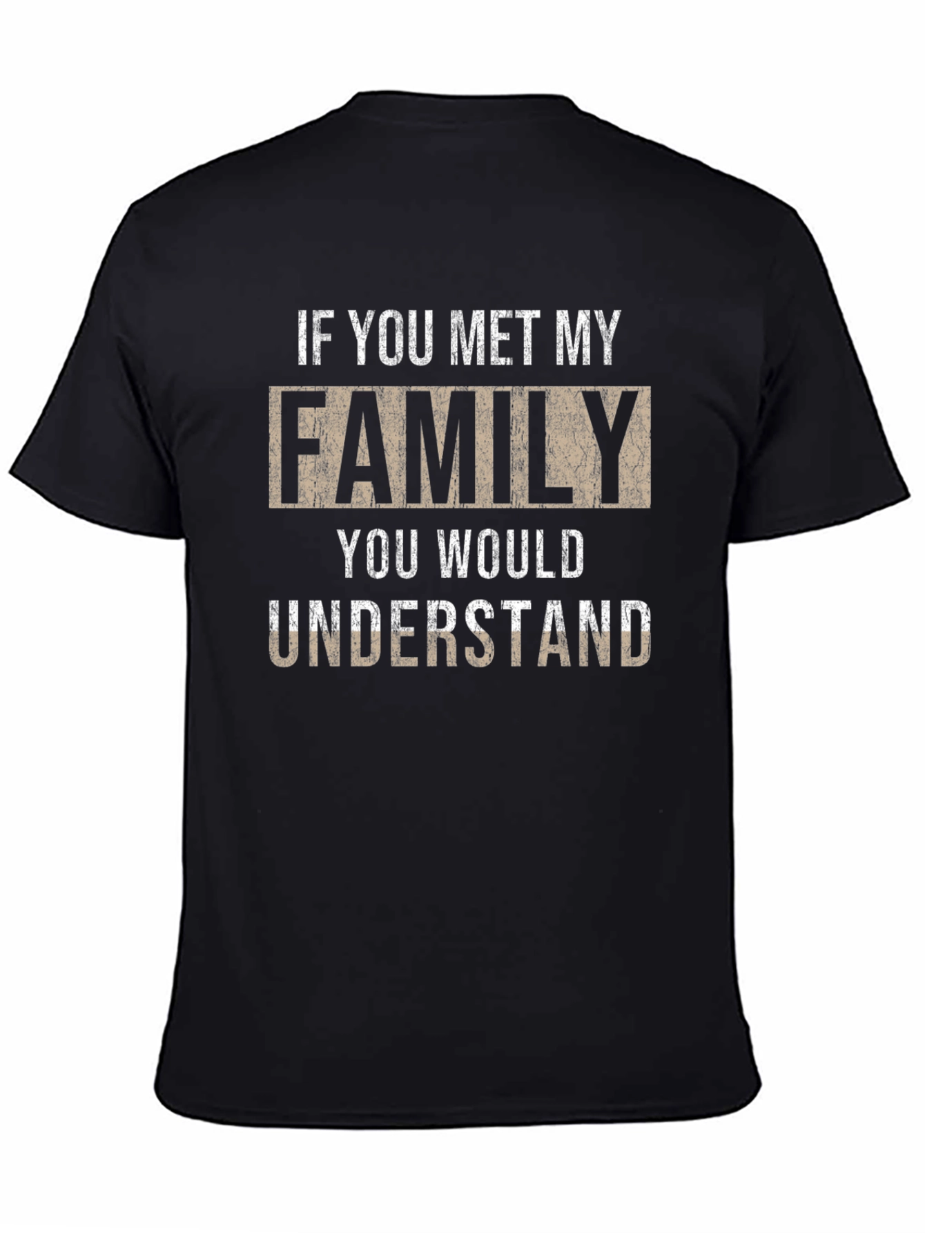 If You Met My Family T-Shirt - Novelty Apparel