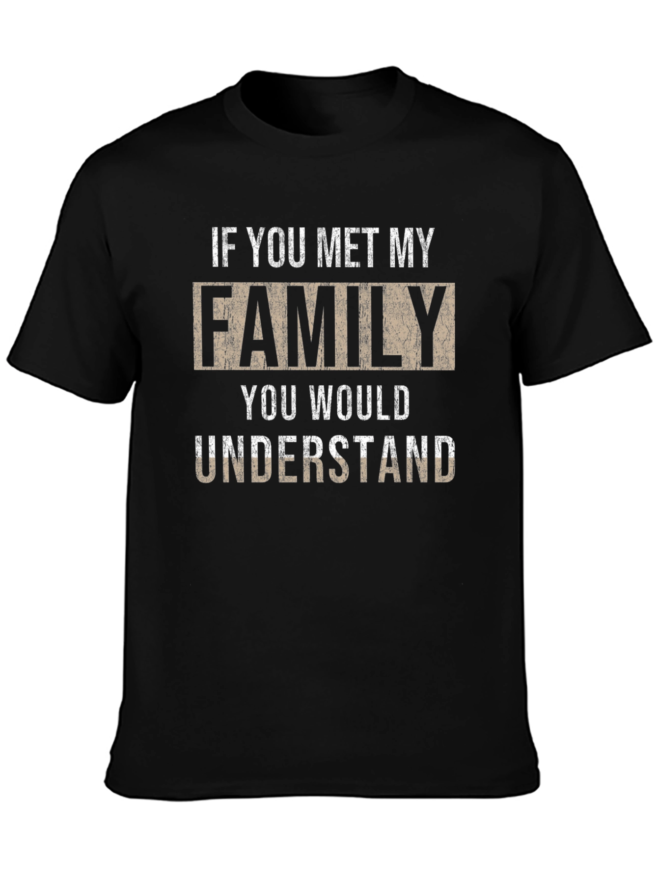 If You Met My Family T-Shirt - Novelty Apparel