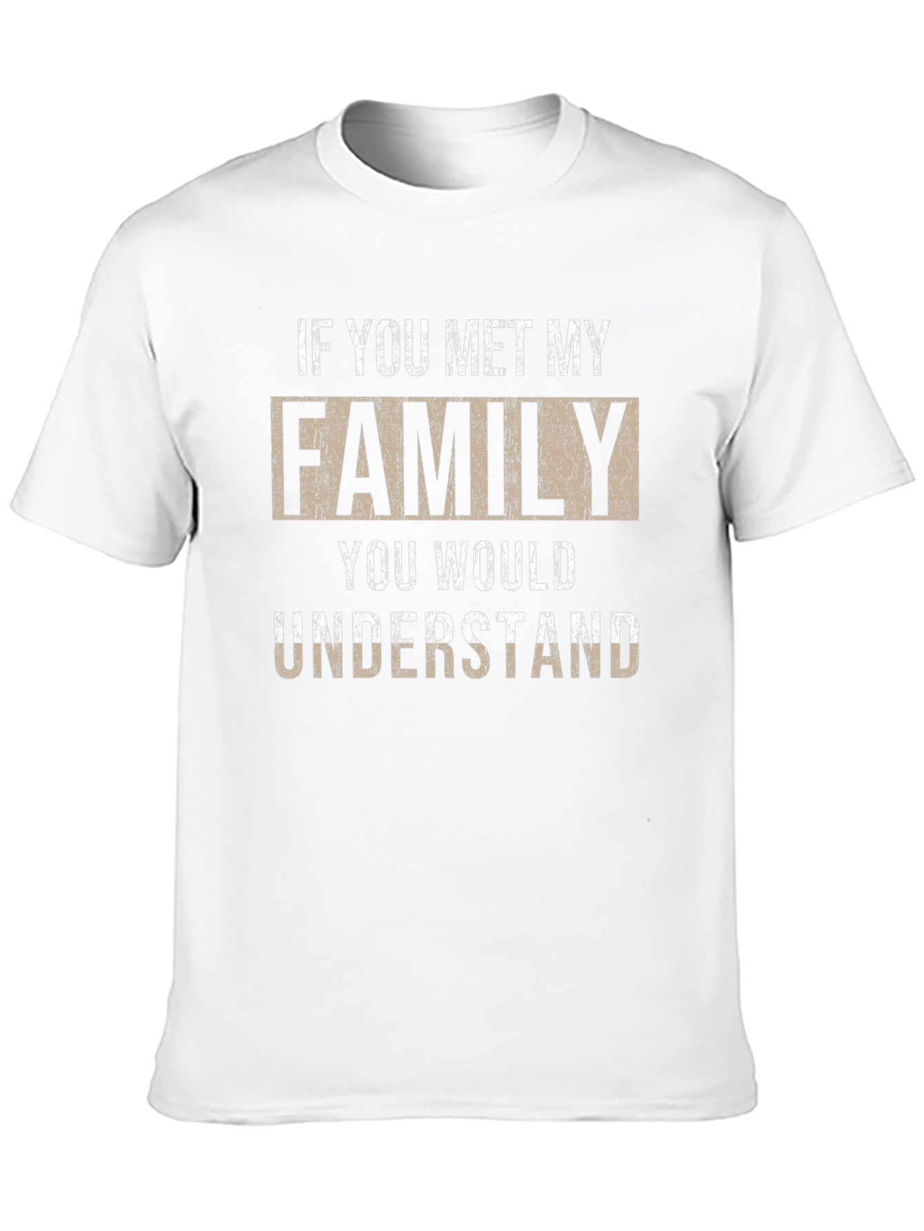 If You Met My Family T-Shirt - Novelty Apparel