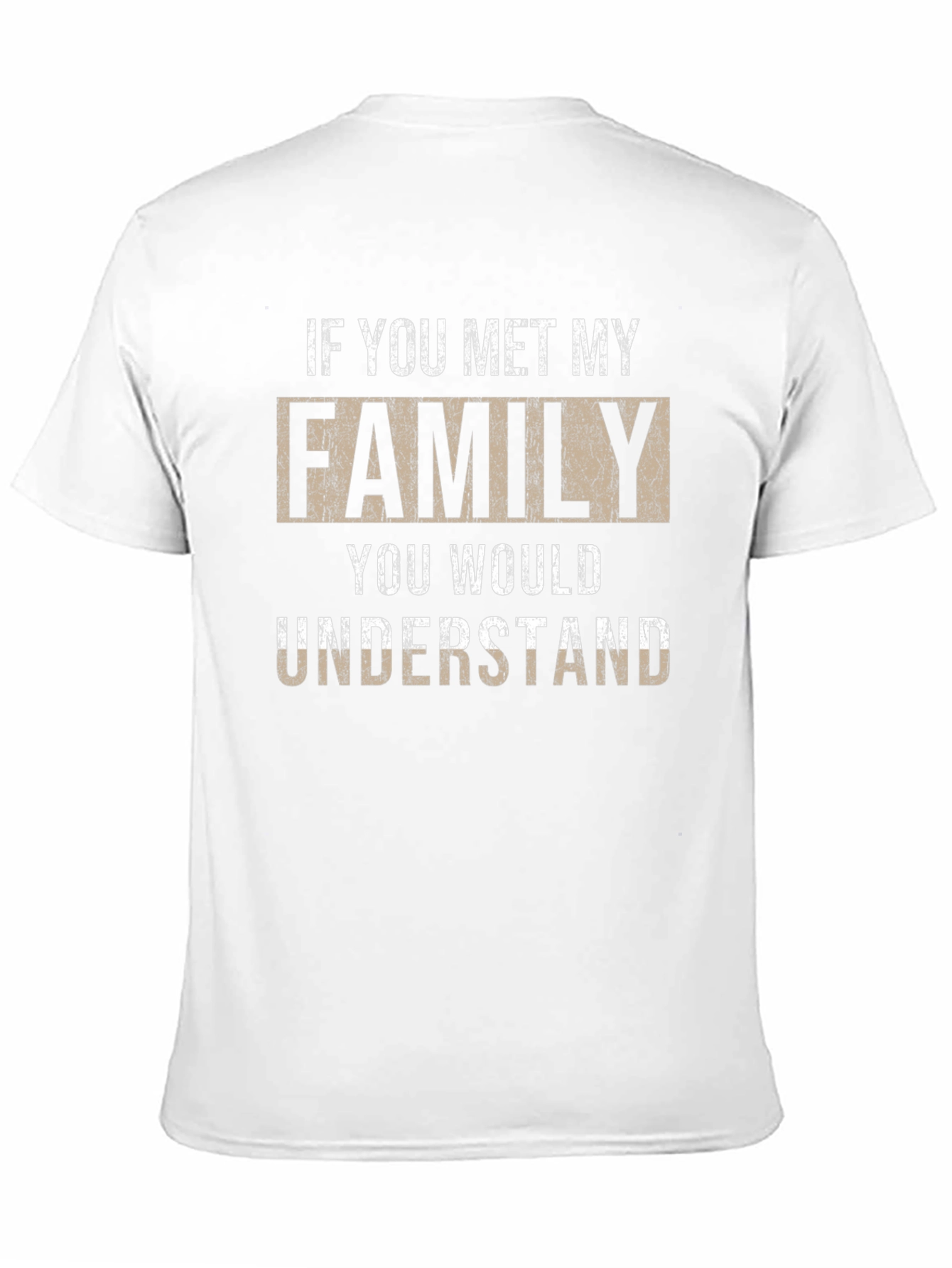 If You Met My Family T-Shirt - Novelty Apparel