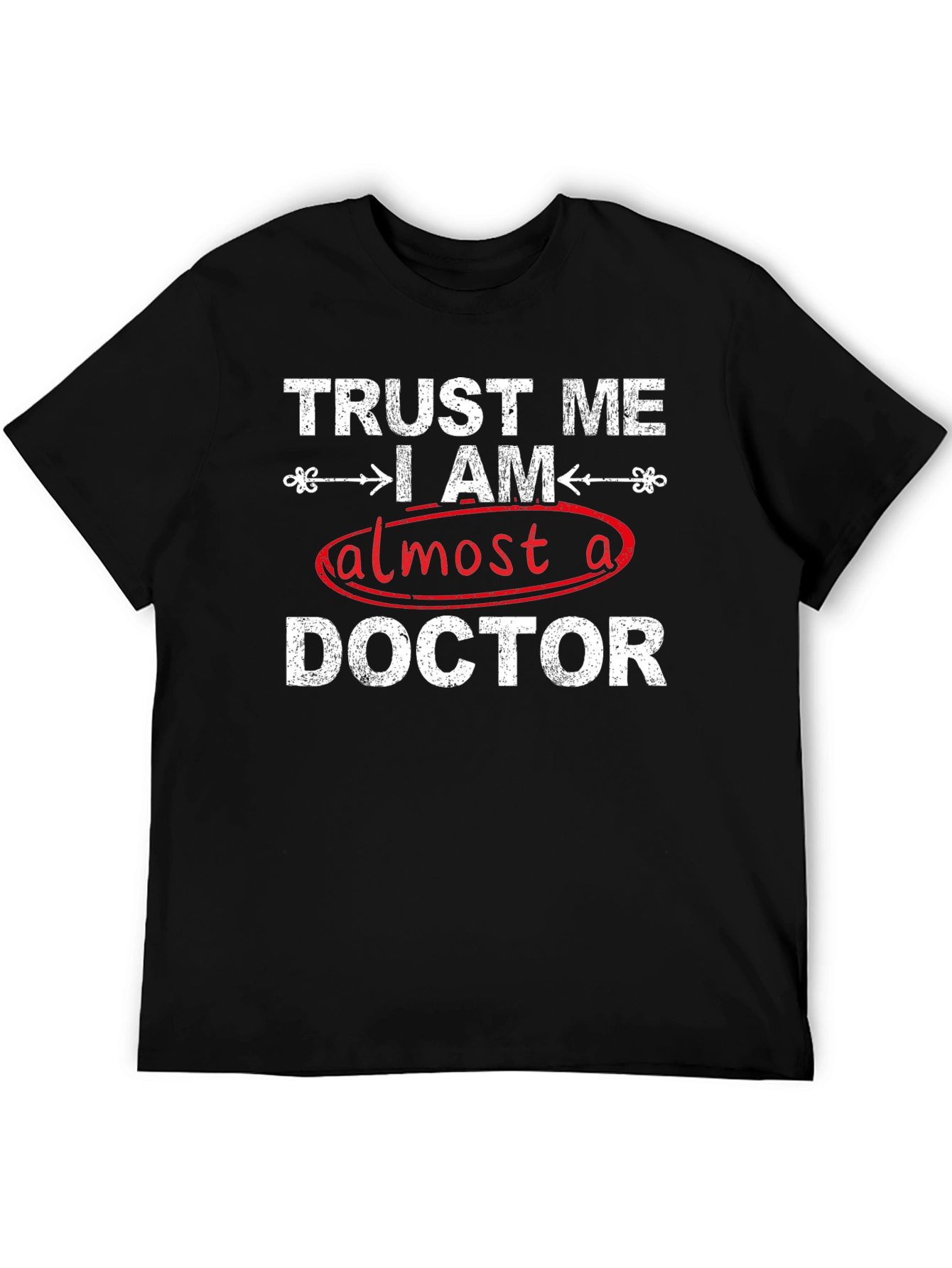 Trust Me I Am Almost A Doctor T-Shirt