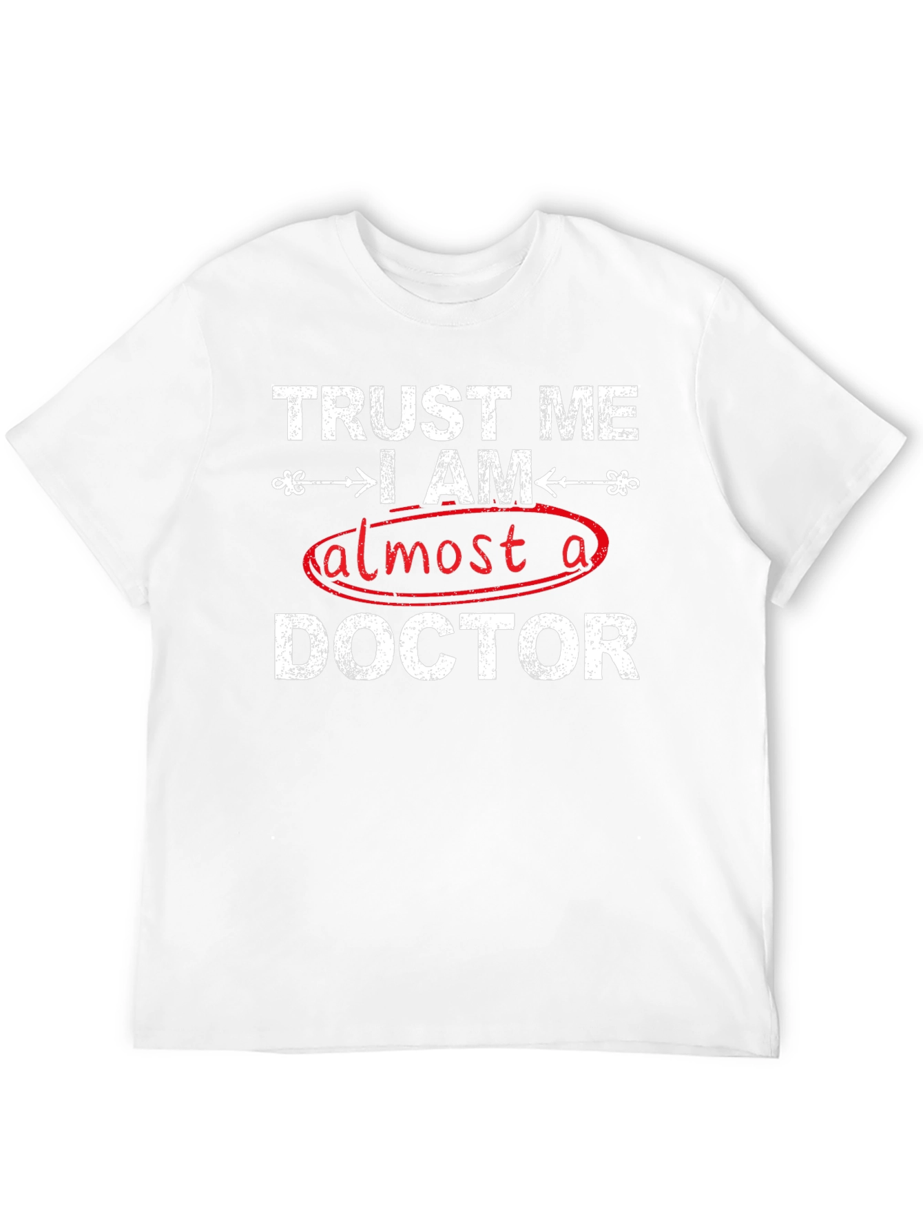 Trust Me I Am Almost A Doctor T-Shirt