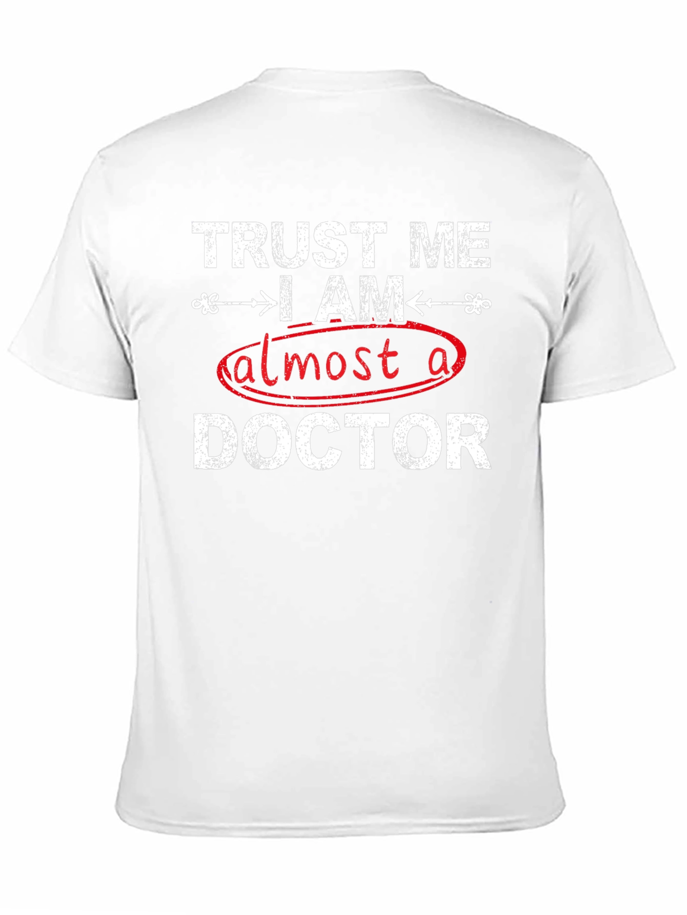 Trust Me I Am Almost A Doctor T-Shirt
